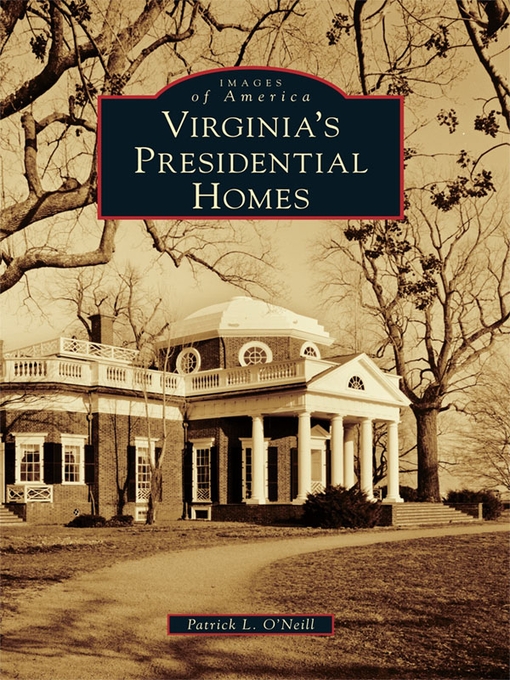 Title details for Virginia's Presidential Homes by Patrick L. O'Neill - Available